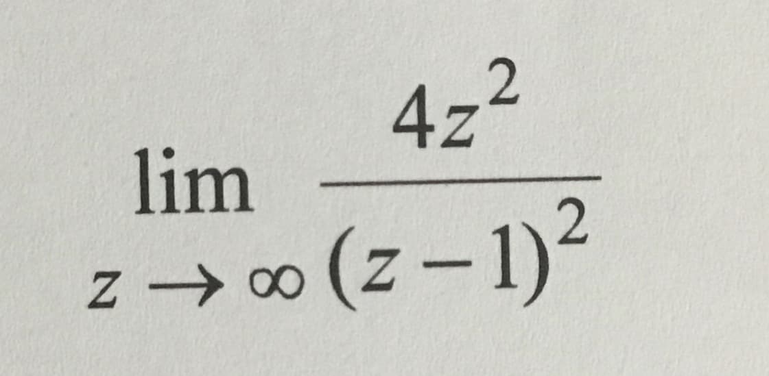 2
4z²
lim
z →∞ (z-1)²