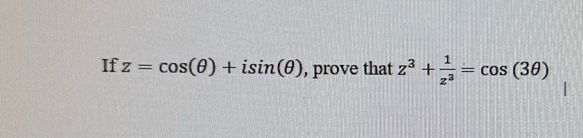 1
If z = cos(0) + isin (0), prove that z³ +
||
COS (30)