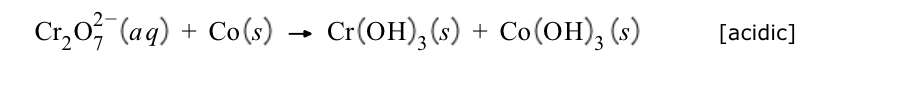 Cг₂O²¾˜¯(aq) + Co(s) → Cr(OH)3(s) + Co(OH)3 (s)
[acidic]