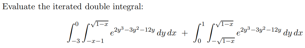 Evaluate the iterated double integral:
LV1² e 23²-34²-12y dy da +
dx
-x-1
ILVE
2y³-3y²-12y dy dx