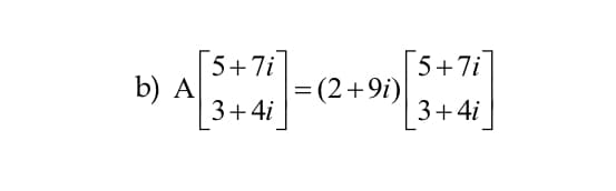 b) A
5+7i
3+4i
|= (2+9i)
[5+7i]
+ +
3+4i