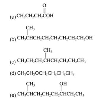 (a) CH;CH,CH,COH
CH,
(b)
CH,CHCH,CH,CH,CH,CH,CH,OH
CH3
(c) CH;CH,CH,CHCH,CH,CH,CH3
(d) CH;CH2OCH;CH;CH;CH3
CH3
OH
(e) CH,CHCH,CH,CH,CHCH,CH3
