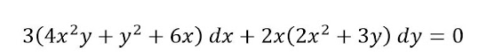 3(4x?y + y? + 6x) dx + 2x(2x² + 3y) dy = 0
