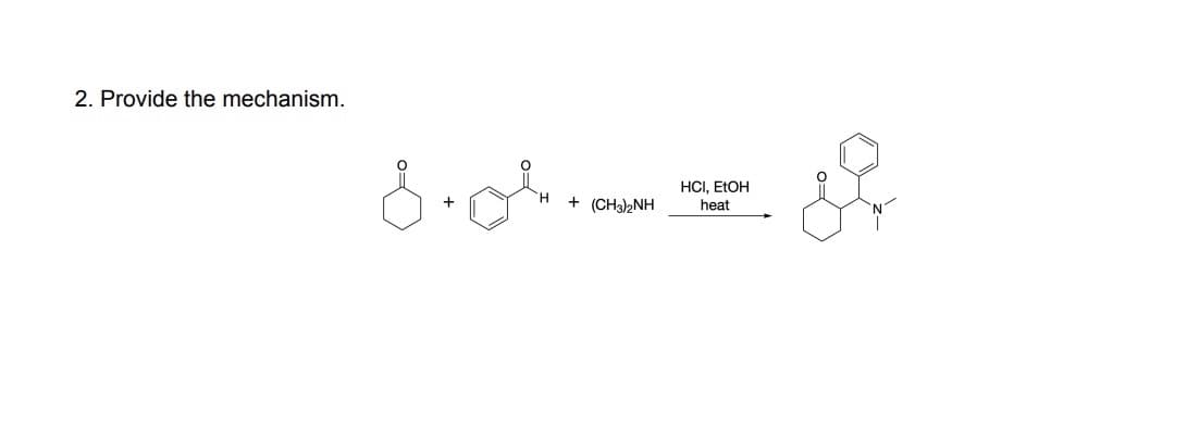 2. Provide the mechanism.
d.o.
+ (CH3)2NH
HCI, EtOH
heat