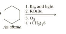 1. Bry and light
2. KOLBU
3. Og
4. (CH
3)„S
An alkane
