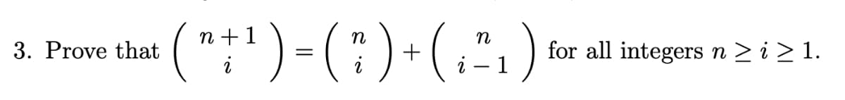 n + 1
n
n
3. Prove that
+
for all integers n > i > 1.
i
1
