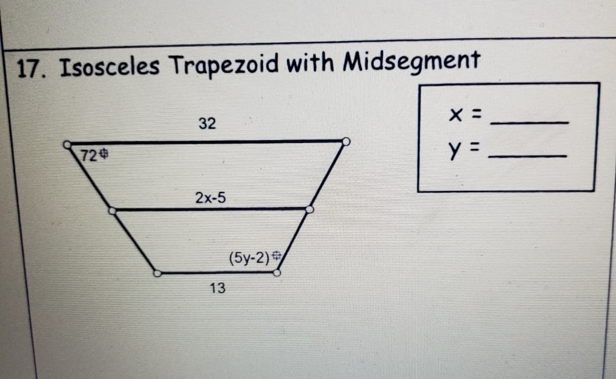17. Isosceles Trapezoid with Midsegment
32
72
2x-5
(5y-2)
13
