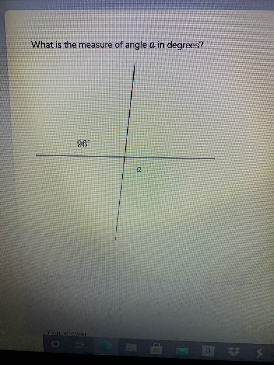 What is the measure of angle a in degrees?
96
Your answer
%24
