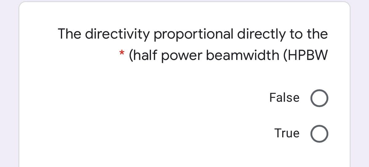 The directivity proportional directly to the
(half power beamwidth (HPBW
False
True
