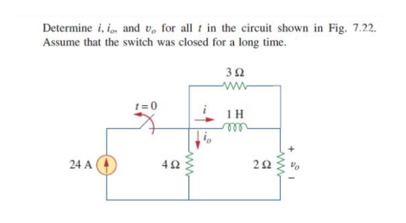 Determine i, i, and v, for all t in the circuit shown in Fig. 7.22.
Assume that the switch was closed for a long time.
ww
t = 0
1H
ll
24 A
2.
