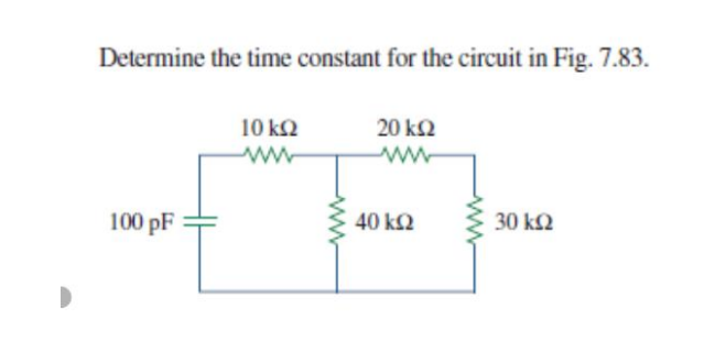 Determine the time constant for the circuit in Fig. 7.83.
20 k2
10 kQ
ww
100 pF
40 k2
30 k2
