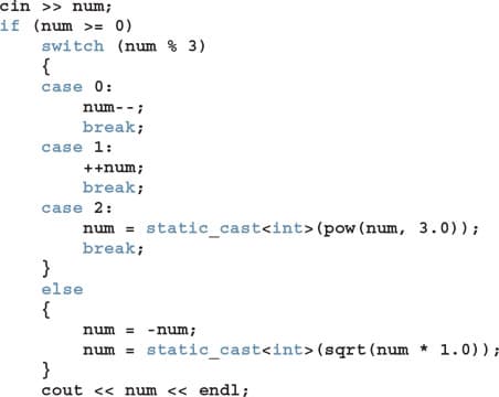 cin >> num;
if (num >= 0)
switch (num % 3)
{
case 0:
num--;
break;
case 1:
++num;
break;
case 2:
num = static_cast<int>(pow (num, 3.0));
break;
}
else
{
num = -num;
num = static_cast<int>(sqrt (num * 1.0));
cout << num << endl;
