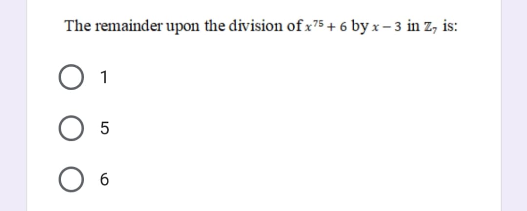 The remainder upon the division of x75 + 6 by x – 3 in z, is:
1
