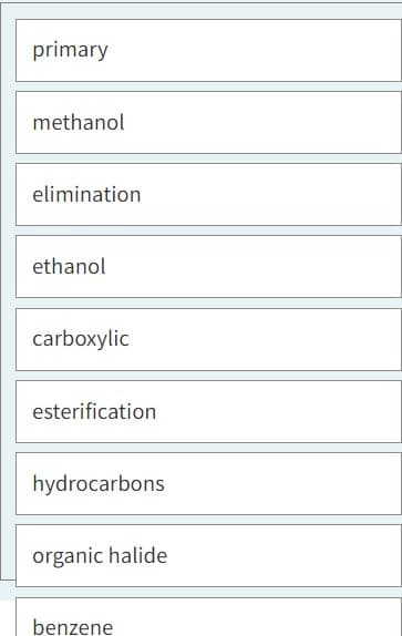primary
methanol
elimination
ethanol
carboxylic
esterification
hydrocarbons
organic halide
benzene