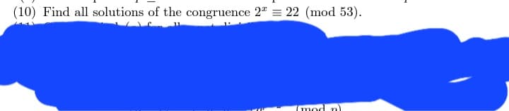 (10) Find all solutions of the congruence 2 = 22 (mod 53).
(mod n)