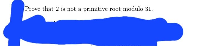 Prove that 2 is not a primitive root modulo 31.