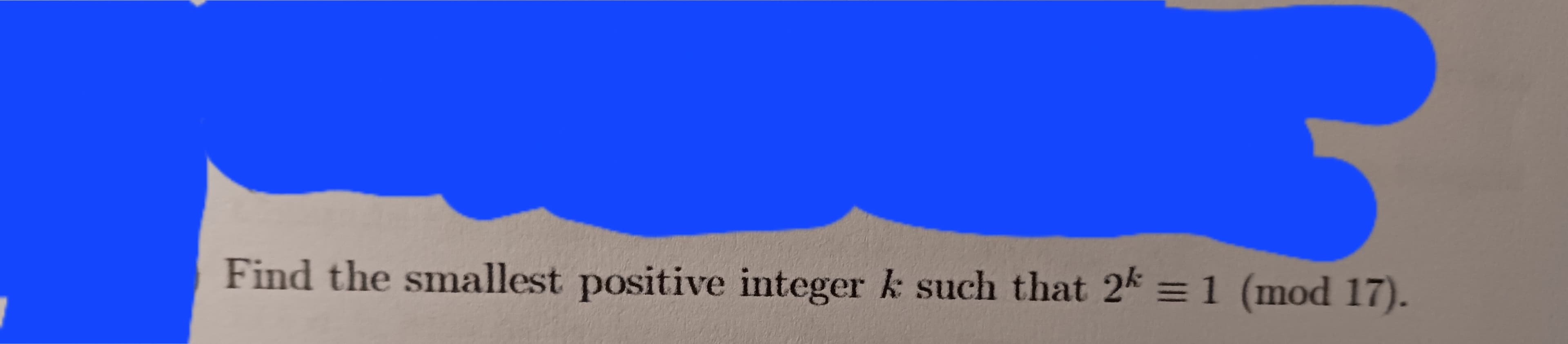 Find the smallest positive integer k such that 2k = 1 (mod 17).
