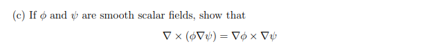 (c) Ifo and are smooth scalar fields, show that
▼x (6V) = Vox V
X