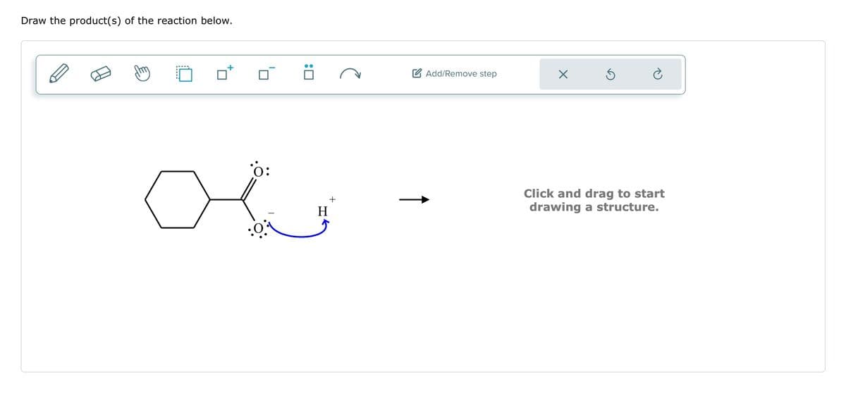 Draw the product(s) of the reaction below.
0:
a
+
H
Add/Remove step
X
Ś
Click and drag to start
drawing a structure.