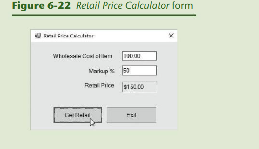 Figure 6-22 Retail Price Calculator form
Retail Price Caleulator
Wholesale Cost of item
100.00
Markup % 50
Retail Price s150.00
Get Retai
Exit
