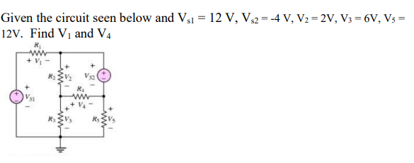 Given the circuit seen below and Vs1 = 12 V, V₁2 = -4 V, V₂=2V, V3 = 6V, V5 =
12V. Find V₁ and V4
+ V₁
R₂
R₁