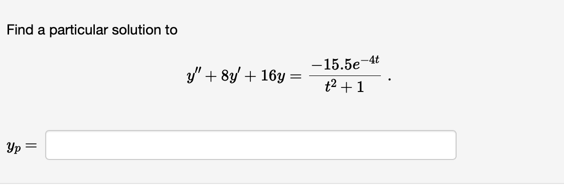 Find a particular solution to
Yp =
y" + 8y + 16y:
-4t
-15.5e-
t² + 1
