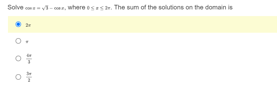Solve cos x = √3-cos, where 0 < x < 2T. The sum of the solutions on the domain is
2π
О п
4TT
3π
