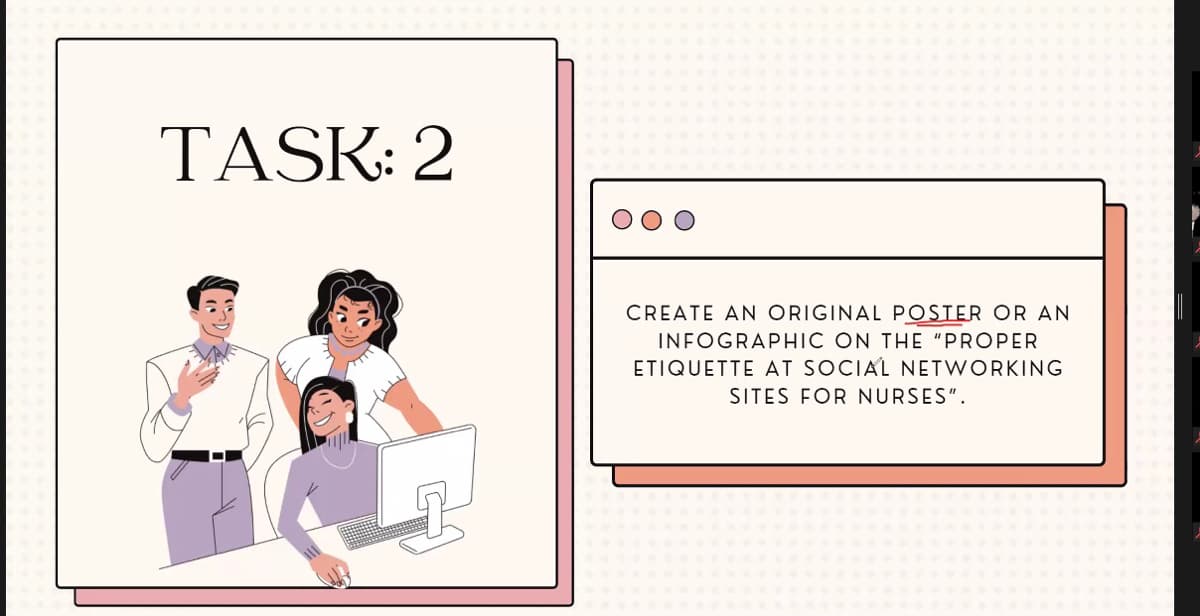 TASK: 2
CREATE AN ORIGINAL POSTER OR AN
INFOGRAPHIC ON THE "PROPER
ETIQUETTE AT SOCIAL NETWORKING
SITES FOR NURSES".
