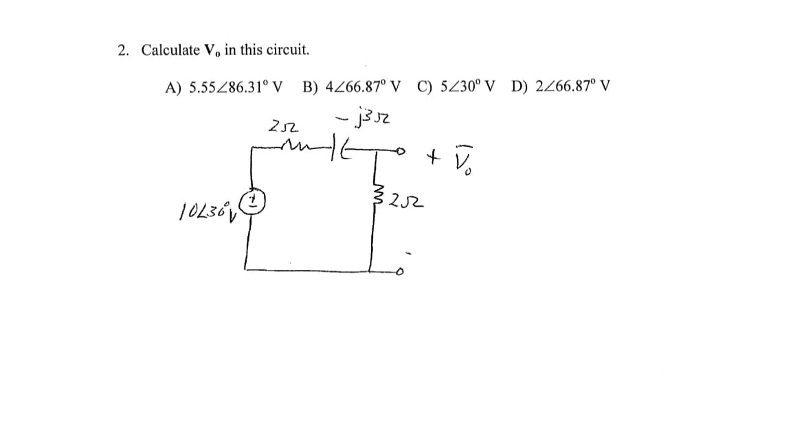 2. Calculate V, in this circuit.
A) 5.55286.31° V
10236 V
B) 4266.87° V C) 5230° V D) 2266.87° V
- j³r
Aukto
252
252
V₂