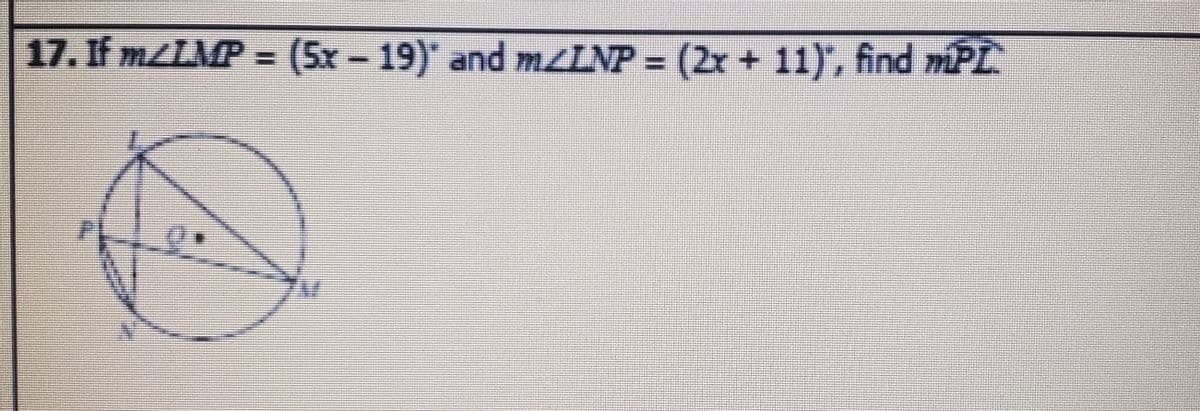 17. If MLLMP = (5x - 19) and MLNP = (2x + 11), find mPL
%3D

