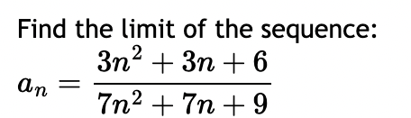 Find the limit of the sequence:
3n² + 3n+6
ап
7n² + 7n +9