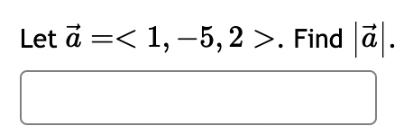 Let ā =< 1, −5, 2 >. Find |ā|.