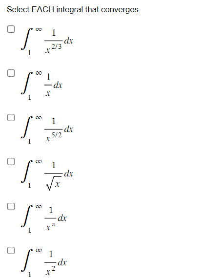 Select EACH integral that converges.
58.
X
S
Sᵒ.
1
.2/3
-
1
1
- dx
X
X
-dx
1
5/2
S √"
dx
π
1.8 1
-dx
- dx
-dx