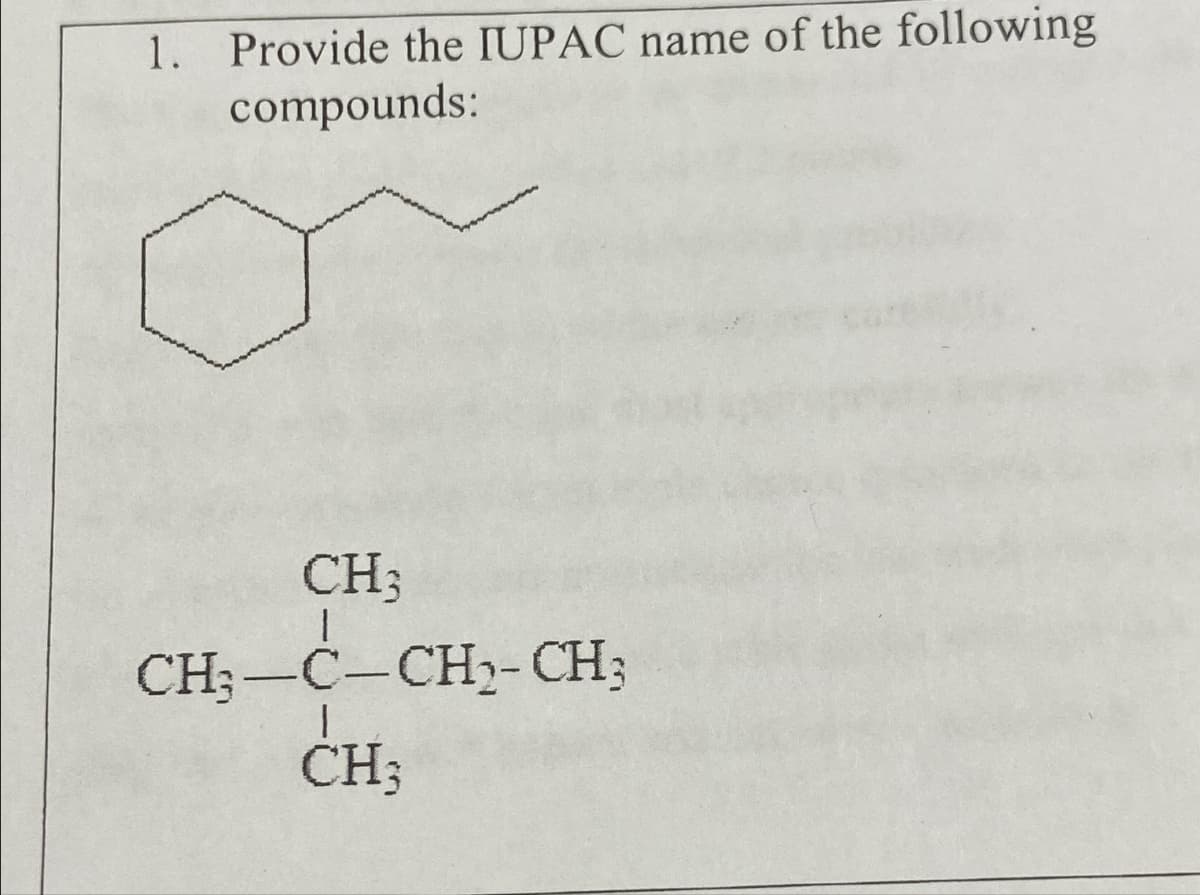 1. Provide the IUPAC name of the following
compounds:
CH3
CH3-C-CH2-CH3
CH3