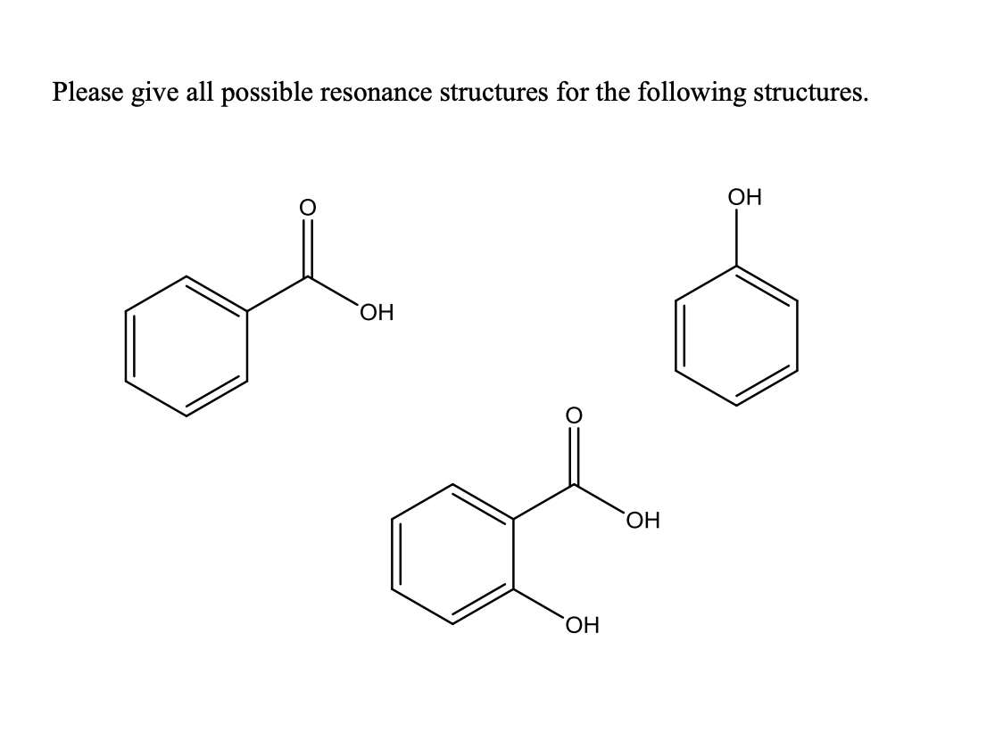 Please give all possible resonance structures for the following structures.
ОН
ОН
ОН
ОН