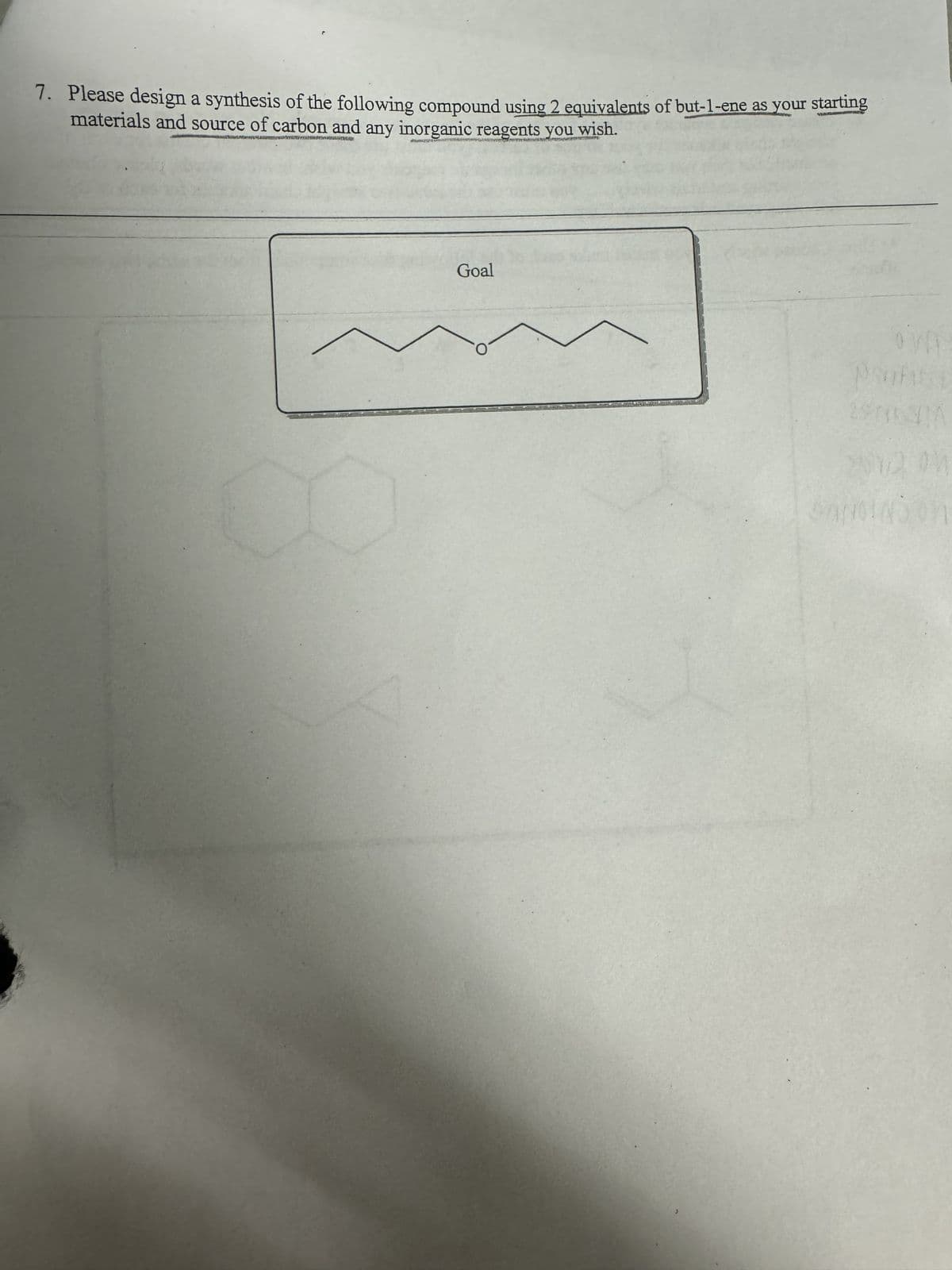 7. Please design a synthesis of the following compound using 2 equivalents of but-1-ene as your starting
materials and source of carbon and any inorganic reagents you wish.
RKPL
NAVESTI
A9004
Goal
O
J
Punt
2012 on
Sarre