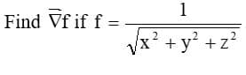 Find Vf if f =
1
2
√√x² + y² +z²