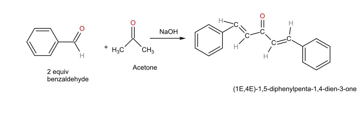 H.
NaOH
+
H3C
CH3
H
H
Аcetone
2 equiv
benzaldehyde
(1E,4E)-1,5-diphenylpenta-1,4-dien-3-one
エー

