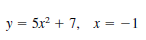 y = 5x + 7,
x = -1
