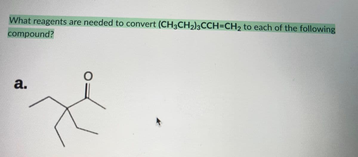 What reagents are needed to convert (CH3CH2)3CCH=CH2 to each of the following
compound?
а.
