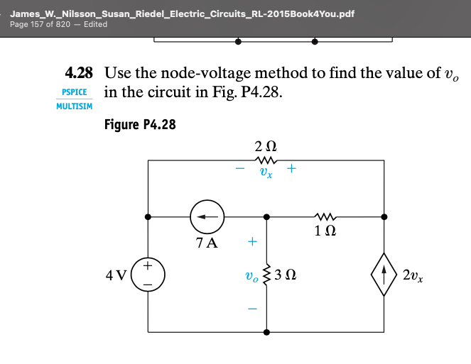 James_W._Nilsson_Susan_Riedel_Electric_Circuits_RL-2015 Book4You.pdf
Page 157 of 820 - Edited
4.28 Use the node-voltage method to find the value of vo
PSPICE in the circuit in Fig. P4.28.
MULTISIM
Figure P4.28
4 V
7 A
202
ww
Vx
+
+
v₂ {30
m
1Ω
20x