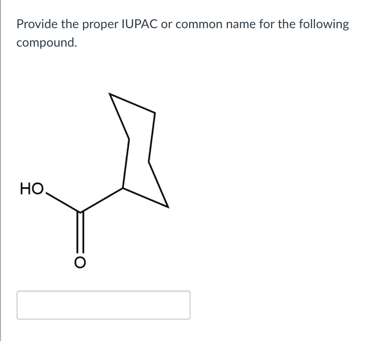 Provide the proper IUPAC or common name for the following
compound.
НО,
