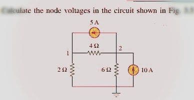 ulate the node voltages in the circuit shown in Fig.
5 A
1
232
www
www
652
1
www.
10 A