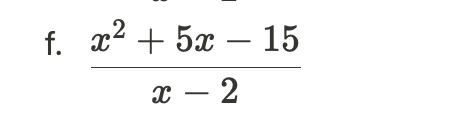 f. x² + 5x - 15
x - 2