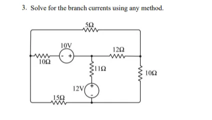 3. Solve for the branch currents using any method.
50
ww
10V
122
www
102
102
12V
150
ww
