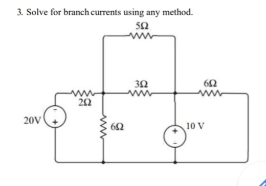 3. Solve for branch currents using any method.
50
20V
10 V
