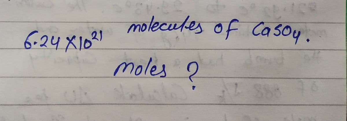 6.24X10²1
obice
molecules of Casoy.
moles ?
2 888