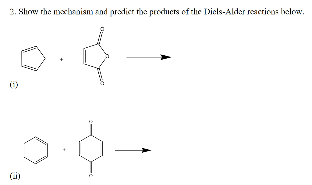 2. Show the mechanism and predict the products of the Diels-Alder reactions below.
(i)