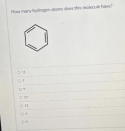 How many hydrogen atoms does this molecule have?
011
07
0 12