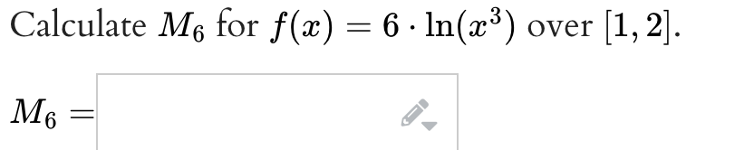 over [1, 2].
Calculate M6 for f(x) = 6 · In(æ³)
M6
